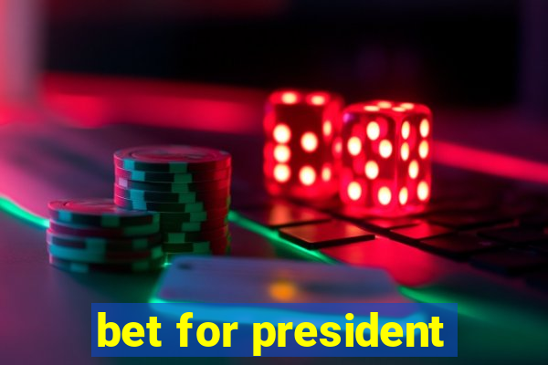 bet for president